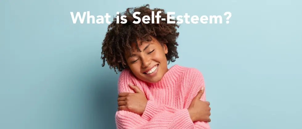 What is Self-Esteem and Why is it Useful?